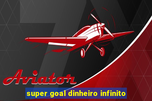 super goal dinheiro infinito